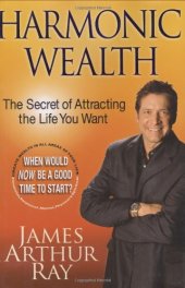 book Harmonic Wealth: The Secret of Attracting the Life You Want