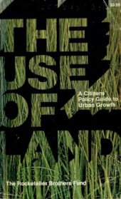 book The Use of Land: A Citizens' Policy Guide to Urban Growth