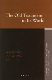 book The Old Testament In Its World: Papers Read At The Winter Meeting, January 2003, The Society For Old Testament Study And At The Join Meeting, July 2003, - The Society for Old Testament Study and Het Oudtestamentisch Werkgezelschap in Nederland en Belgie (