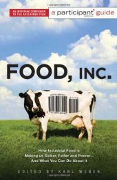 book Food Inc.: A Participant Guide: How Industrial Food is Making Us Sicker, Fatter, and Poorer -- And What You Can Do About It