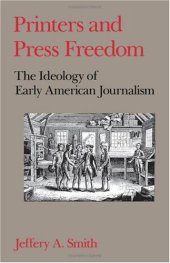 book Printers and Press Freedom: The Ideology of Early American Journalism