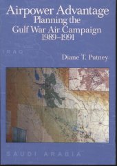 book Airpower Advantage: Planning the Gulf War Air Campaign, 1989-1991 (The USAF in the Persian Gulf War)