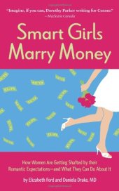 book Smart Girls Marry Money: How Women Have Been Duped Into the Romantic Dream--And How They're Paying For It