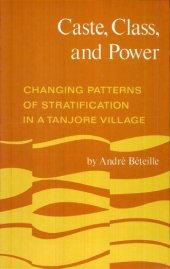 book Caste, Class, and Power: Changing Patterns of Stratification in a Tanjore Village