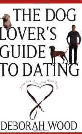 book The Dog Lover's Guide to Dating: Using Cold Noses to Find Warm Hearts