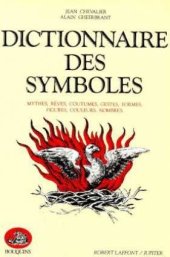 book DICTIONNAIRE DES SYMBOLES. Mythes, Reves, Coutumes, Gestes, Formes, Figures, Couleurs, Nombres