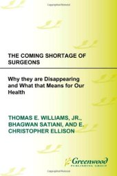 book The Coming Shortage of Surgeons: Why They Are Disappearing and What That Means for Our Health (The Praeger Series on Contemporary Health and Living)