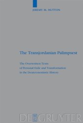 book The Transjordanian Palimpsest: The Overwritten Texts of Personal Exile and Transformation in the Deuteronomistic History (Beihefte zur Zeitschrift fur die Alttestamentliche Wissenschaft, Band Volume 396)