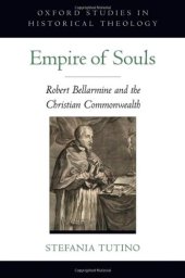 book Empire of Souls: Robert Bellarmine and the Christian Commonwealth (Oxford Studies in Historical Theology)