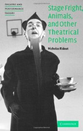 book Stage Fright, Animals, and Other Theatrical Problems (Theatre and Performance Theory)