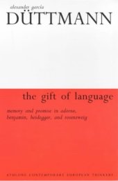 book The Gift of Language: Memory and Promise in Adorno, Benjamin, Heidegger and Rosenzweig