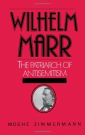 book Wilhelm Marr: The Patriarch of Anti-Semitism (Studies in Jewish History)