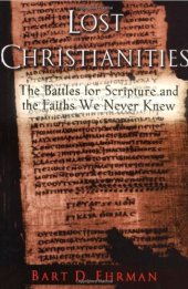 book The Lost Christianities: The Battles for Scripture and the Faiths We Never Knew