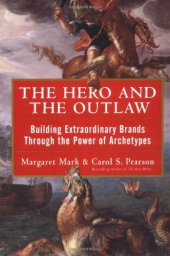 book The Hero and the Outlaw: Building Extraordinary Brands Through the Power of Archetypes