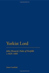 book Yorkist Lord: John Howard, Duke of Norfolk, c. 1425 -1485