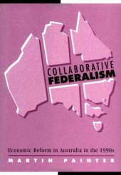 book Collaborative Federalism: Economic Reform in Australia in the 1990s (Reshaping Australian Institutions)