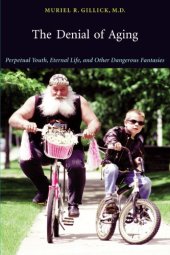 book The Denial of Aging: Perpetual Youth, Eternal Life, and Other Dangerous Fantasies