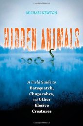 book Hidden Animals: A Field Guide to Batsquatch, Chupacabra, and Other Elusive Creatures