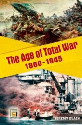 book The Age of Total War, 1860-1945 (Studies in Military History and International Affairs)