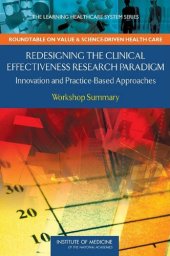 book Redesigning the Clinical Effectiveness Research Paradigm: Innovation and Practice-Based Approaches: Workshop Summary (The Learning Healthcare System ... on Value & Science-Driven Health Care)