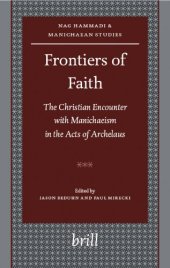 book Frontiers of Faith: The Christian Encounter with Manichaeism in the Acts of Archelaus (Nag Hammadi and Manichaean Studies)