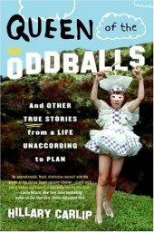 book Queen of the Oddballs: And Other True Stories from a Life Unaccording to Plan