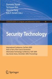 book Security Technology: International Conference, SecTech 2009, Held as Part of the Future Generation Information Technology Conference, FGIT 2009, Jeju Island, Korea, December 10-12, 2009. Proceedings