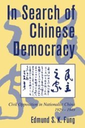 book In Search of Chinese Democracy: Civil Opposition in Nationalist China, 1929-1949