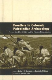 book Frontiers in Colorado Paleoindian Archaeology: From the Dent Site to the Rocky Mountains