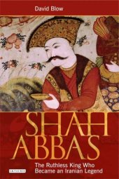 book Shah Abbas: The Ruthless King Who Became an Iranian Legend