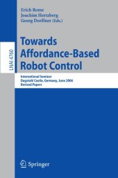 book Towards Affordance-Based Robot Control: International Seminar, Dagstuhl Castle, Germany, June 5-9, 2006. Revised Papers