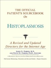 book The Official Patient's Sourcebook on Histoplasmosis: A Revised and Updated Directory for the Internet Age