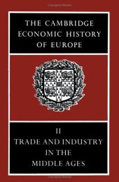 book The Cambridge Economic History of Europe from the Decline of the Roman Empire, Volume 2: Trade and Industry in the Middle Ages