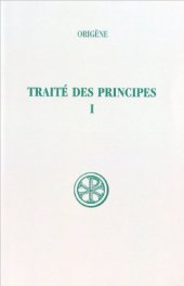 book Origene: Traite des principes, tome 1: livres I et II - introduction, texte critique et traduction (Sources chretiennes 252) (French Edition)