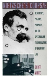 book Nietzsche's Corps e: Aesthetics, Politics, Prophecy, or, the Spectacular Technoculture of Everyday Life (Post-Contemporary Interventions)