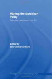 book Making the European Polity: Reflexive Integration in the EU (Routledge Studies on Democratising Europe)