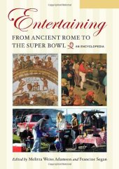 book Entertaining from Ancient Rome to the Super Bowl: An Encyclopedia, Volume 1: A-G