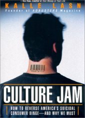 book Culture Jam: How to Reverse America's Suicidal Consumer Binge--And Why We Must