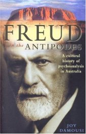 book Freud in the Antipodes: A Cultural History of Psychoanalysis in Australia