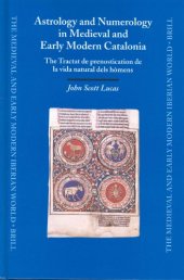 book Astrology and Numerology in Medieval and Early Modern Catalonia: The Tractat De Prenostication De LA Vida Natural Dels Homens (Medieval and Early Modern Iberian World)