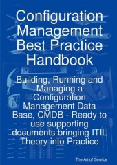 book Configuration Management Best Practice Handbook: Building, Running and Managing a Configuration Management Data Base, CMDB - Ready to use supporting documents bringing ITIL Theory into Practice