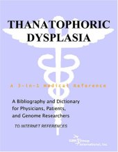 book Thanatophoric Dysplasia - A Bibliography and Dictionary for Physicians, Patients, and Genome Researchers