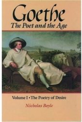 book Goethe: The Poet and the Age: Volume I: The Poetry of Desire (1749-1790)