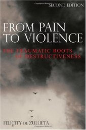 book From Pain to Violence: The Traumatic Roots of Destructiveness