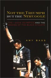 book Not the Triumph but the Struggle: The 1968 Olympics and the Making of the Black Athlete