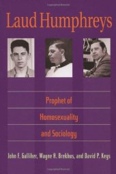 book Laud Humphreys: Prophet of Homosexuality and Sociology