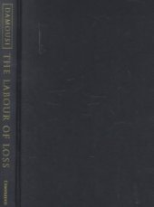 book The Labour of Loss: Mourning, Memory and Wartime Bereavement in Australia (Studies in the Social and Cultural History of Modern Warfare)