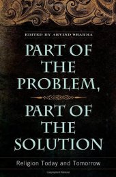 book Part of the Problem, Part of the Solution: Religion Today and Tomorrow