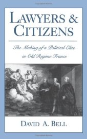 book Lawyers and Citizens: The Making of a Political Elite in Old Regime France