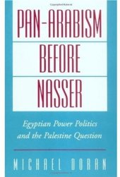 book Pan-Arabism before Nasser: Egyptian Power Politics and the Palestine Question (Studies in Middle Eastern History)